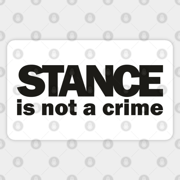 Stance is not a Crime Sticker by Dojaja